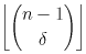 \left\lfloor {n-1 \choose \delta} \right\rfloor