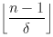 \left\lfloor \frac{n-1}{\delta} \right\rfloor
